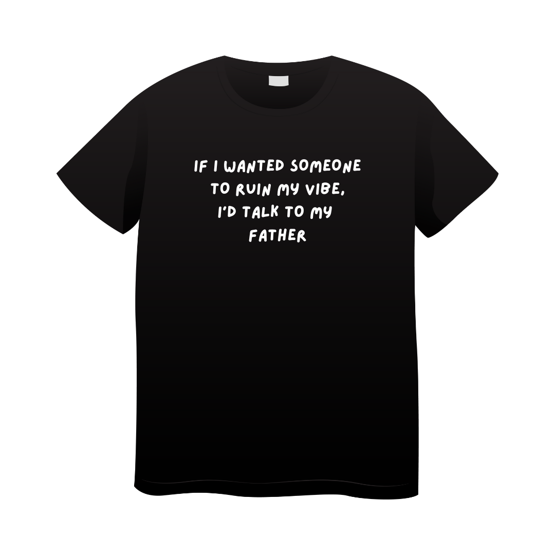 Father kills my vibe, T-shirt
