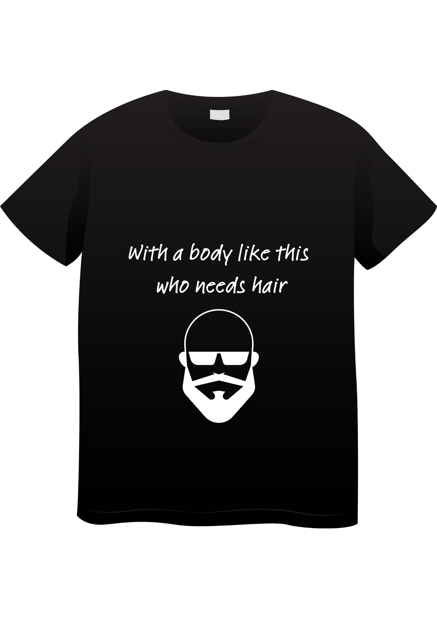 Who Needs Hair With A Body Like This T-Shirt