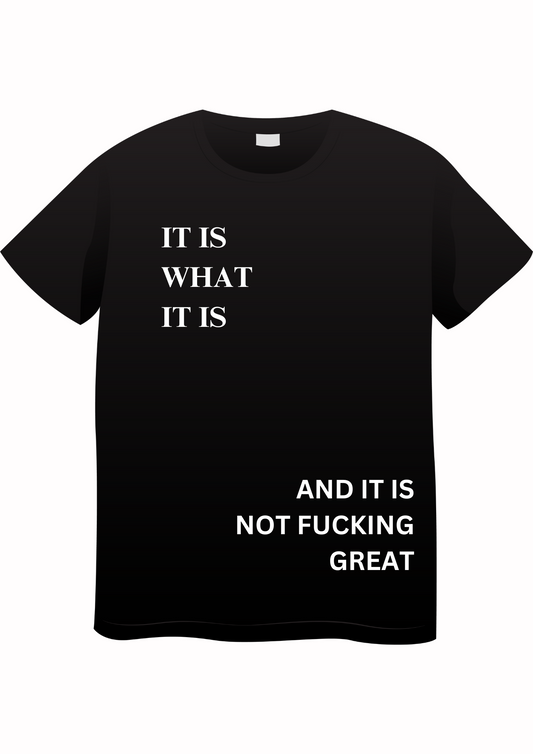 It is what it is T-shirt