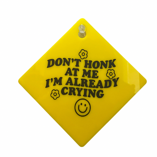 Don’t honk at me car sign